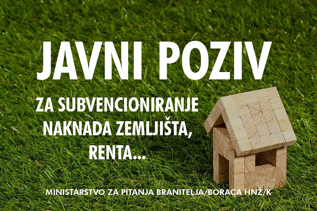 OBAVIJEST O JAVNOM POZIVU ZA PODNOŠENJE ZAHTJEVA ZA SUBVENCIONIRANJE OBVEZE PLAĆANJA NAKNADA DODIJELJENOG ZEMLJIŠTA, UREĐENJE, POGODNOSTI-RENTA, ZA SKLONIŠTA, ZA KOMUNALNE PRIKLJUČKE, A S CILJEM ZADOVOLJAVANJA STAMBENIH POTREBA BRANITELJA